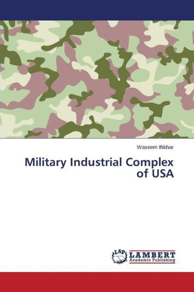 Military Industrial Complex of USA - Iftikhar Waseem - Books - LAP Lambert Academic Publishing - 9783659770029 - August 11, 2015