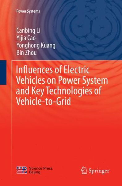 Cover for Canbing Li · Influences of Electric Vehicles on Power System and Key Technologies of Vehicle-to-Grid - Power Systems (Paperback Book) [Softcover reprint of the original 1st ed. 2016 edition] (2018)