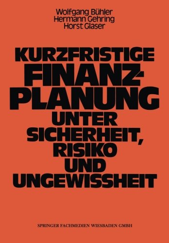 Kurzfristige Finanzplanung Unter Sicherheit, Risiko Und Ungewissheit - Wolfgang Buhler - Książki - Gabler Verlag - 9783663052029 - 16 grudnia 2012