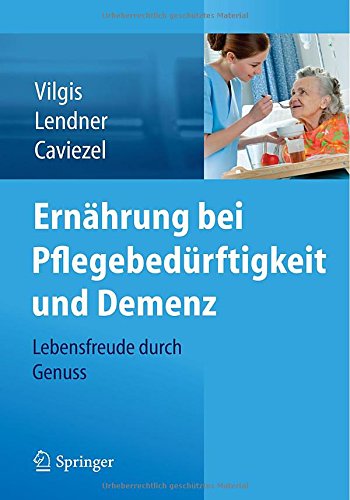 Cover for Thomas A Vilgis · Ernahrung Bei Pflegebedurftigkeit Und Demenz: Lebensfreude Durch Genuss (Paperback Book) [2015 edition] (2014)