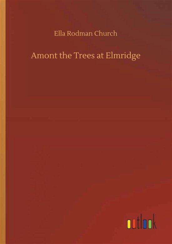 Amont the Trees at Elmridge - Church - Bücher -  - 9783734019029 - 20. September 2018