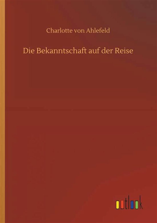 Cover for Ahlefeld · Die Bekanntschaft auf der Reis (Book) (2019)