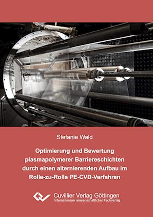 Cover for Stefanie Wald · Optimierung und Bewertung plasmapolymerer Barriereschichten durch einen alternierenden Aufbau im Rolle-zu-Rolle PE-CVD-Verfahren (Paperback Book) (2015)