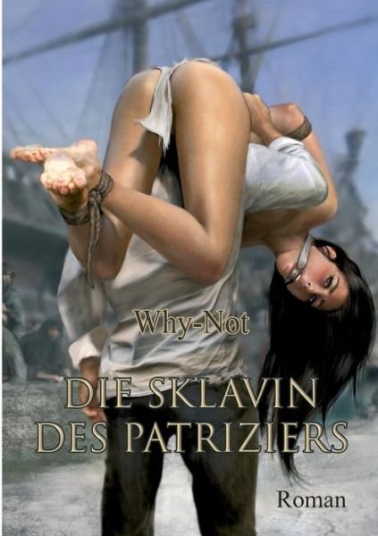 Cover for Why-Not · Die Sklavin des Patriziers (Buch) (2019)