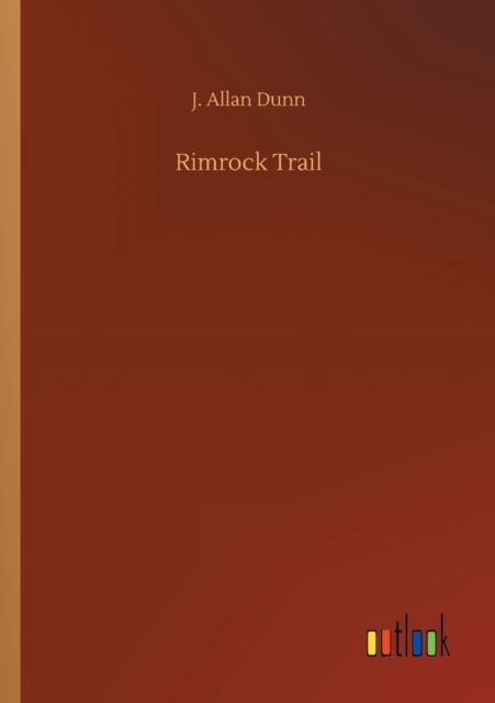 Rimrock Trail - J Allan Dunn - Libros - Outlook Verlag - 9783752321029 - 18 de julio de 2020