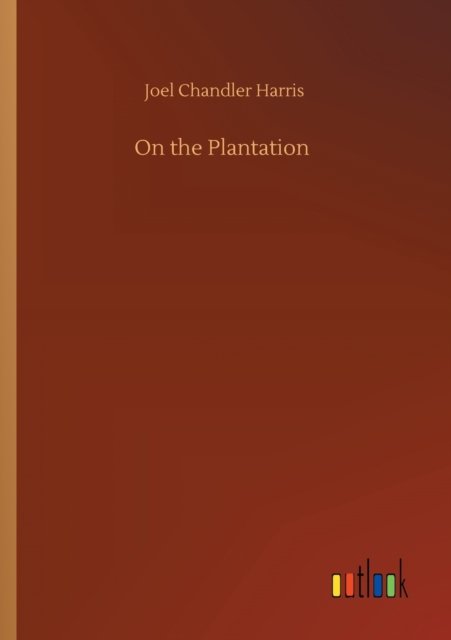 Cover for Joel Chandler Harris · On the Plantation (Paperback Book) (2020)