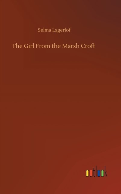 Cover for Selma Lagerlof · The Girl From the Marsh Croft (Hardcover Book) (2020)
