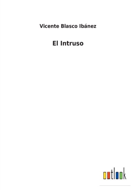 Cover for Vicente Blasco Ibanez · El Intruso (Pocketbok) (2021)