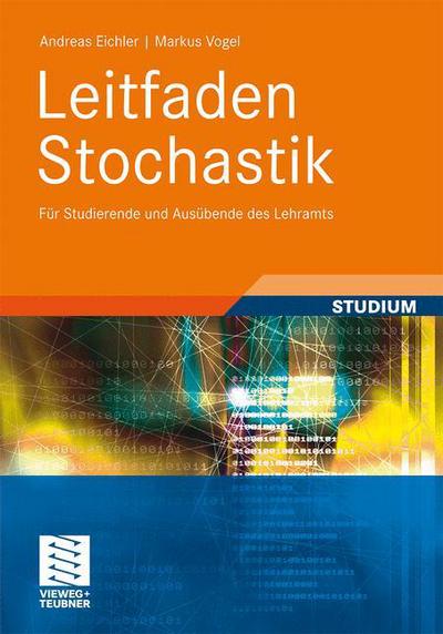Cover for Andreas Eichler · Leitfaden Stochastik: Fur Studierende Und Ausubende Des Lehramts (Paperback Book) [2011 edition] (2011)