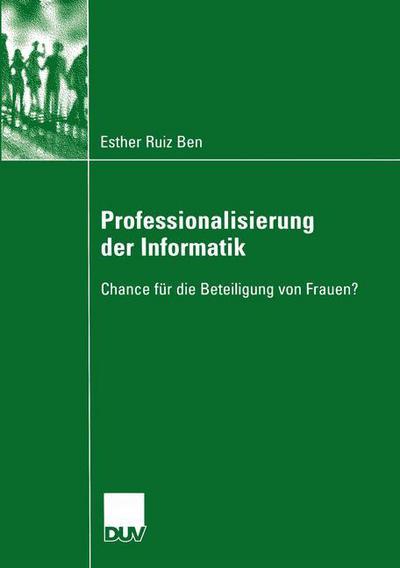 Cover for Esther Ruiz Ben · Professionalisierung Der Informatik: Chance Fur Die Beteiligung Von Frauen? - Sozialwissenschaft (Paperback Book) [2005 edition] (2005)