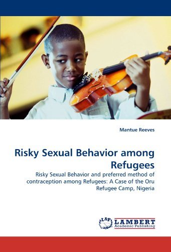 Cover for Mantue Reeves · Risky Sexual Behavior Among Refugees: Risky Sexual Behavior and Preferred Method of Contraception Among Refugees: a Case of the Oru Refugee Camp, Nigeria (Taschenbuch) (2010)