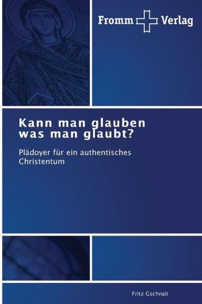 Cover for Fritz Gschnait · Kann Man Glauben Was Man Glaubt? (Taschenbuch) [German edition] (2014)