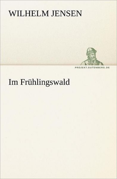 Cover for Wilhelm Jensen · Im Frühlingswald (Tredition Classics) (German Edition) (Taschenbuch) [German edition] (2012)