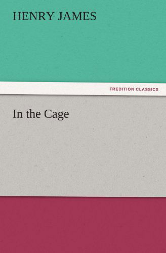 Cover for Henry James · In the Cage (Tredition Classics) (Taschenbuch) (2011)