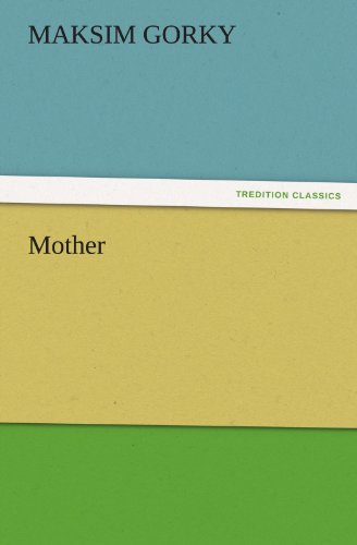 Mother (Tredition Classics) - Maksim Gorky - Bücher - tredition - 9783842453029 - 17. November 2011