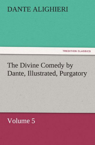 Cover for Dante Alighieri · The Divine Comedy by Dante, Illustrated, Purgatory, Volume 5 (Tredition Classics) (Pocketbok) (2011)