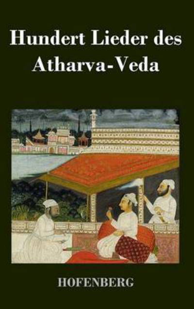 Cover for Anonym · Hundert Lieder Des Atharva-veda (Hardcover Book) (2013)