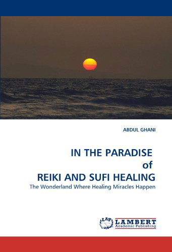 Cover for Abdul Ghani · In the Paradise  of  Reiki and Sufi Healing: the Wonderland Where Healing Miracles Happen (Paperback Book) (2010)