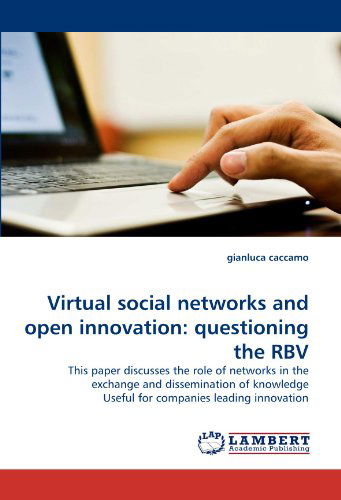 Cover for Gianluca Caccamo · Virtual Social Networks and Open Innovation: Questioning the Rbv: This Paper Discusses the Role of Networks in the Exchange and Dissemination of Knowledge Useful for Companies Leading Innovation (Paperback Book) (2011)