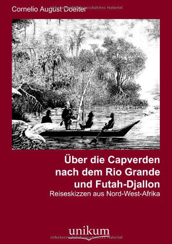 Cover for Cornelio August Doelter · UEber die Capverden nach dem Rio Grande und Futah-Djallon (Pocketbok) [German, 1. Auflage. edition] (2011)