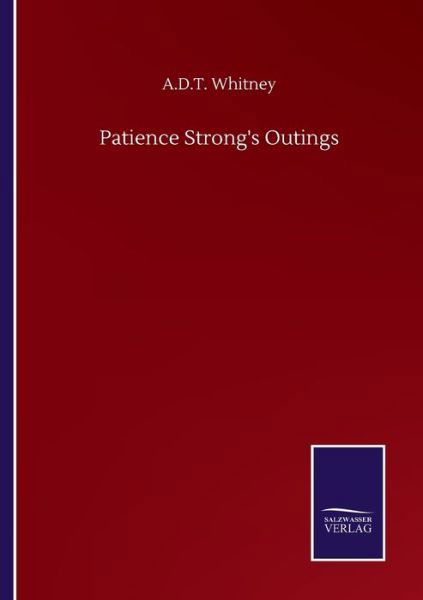 Patience Strong's Outings - A D T Whitney - Boeken - Salzwasser-Verlag Gmbh - 9783846059029 - 10 september 2020