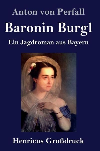 Cover for Anton von Perfall · Baronin Burgl (Grossdruck) (Hardcover bog) (2019)