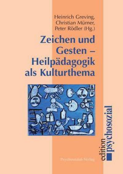 Zeichen Und Gesten - Heilpadagogik Als Kulturthema - Heinrich Greving - Books - Psychosozial-Verlag - 9783898063029 - March 1, 2004