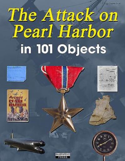 Cover for Ingo Bauernfeind · The Attack on Pearl Harbor in 101 Objects - 101 Objects Series (Hardcover Book) (2024)