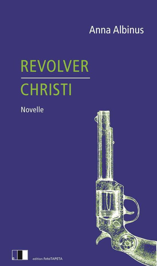 Cover for Anna Albinus · Revolver Christi (Gebundenes Buch) (2021)