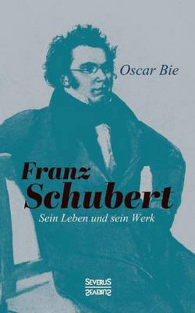 Cover for Bie · Franz Schubert - Sein Leben und sei (Book) (2016)