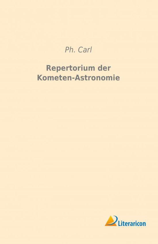 Repertorium der Kometen-Astronomie - Carl - Books -  - 9783959133029 - 