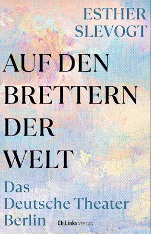 Auf den Brettern der Welt - Esther Slevogt - Books - Ch. Links Verlag - 9783962892029 - October 10, 2023