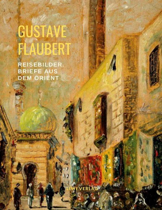 Cover for Flaubert · Reisebilder: Briefe aus dem Or (Book)