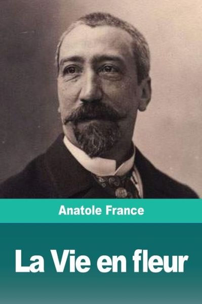 Cover for Anatole France · La Vie en fleur (Paperback Book) (2019)