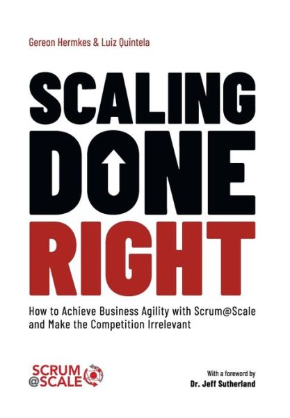 Cover for Gereon Hermkes · Scaling Done Right: How to Achieve Business Agility with Scrum@Scale and Make the Competition Irrelevant (Hardcover Book) (2020)