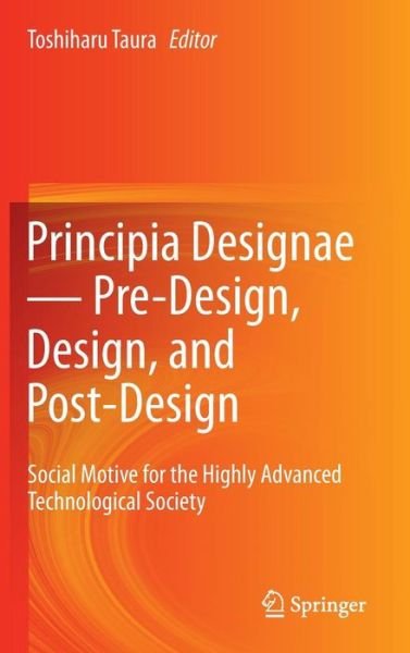 Toshiharu Taura · Principia Designae - Pre-design, Design, and Post-design: Social Motive for the Highly Advanced Technological Society - Springerbriefs in Applied Sciences and Technology (Gebundenes Buch) (2014)