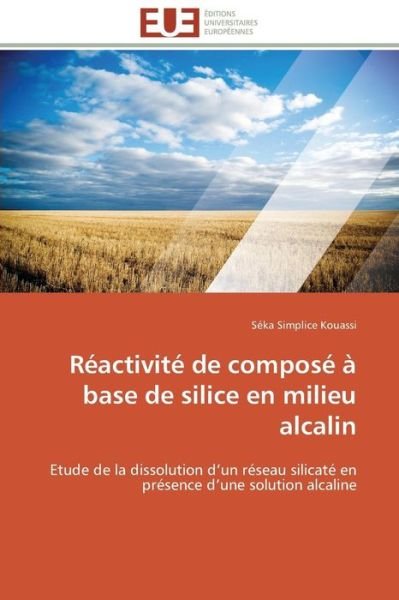 Cover for Séka Simplice Kouassi · Réactivité De Composé À Base De Silice en Milieu Alcalin: Etude De La Dissolution D'un Réseau Silicaté en Présence D'une Solution Alcaline (Pocketbok) [French edition] (2018)