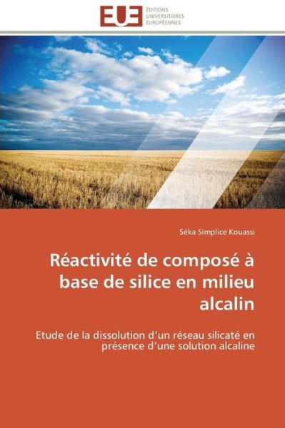 Cover for Séka Simplice Kouassi · Réactivité De Composé À Base De Silice en Milieu Alcalin: Etude De La Dissolution D'un Réseau Silicaté en Présence D'une Solution Alcaline (Paperback Book) [French edition] (2018)