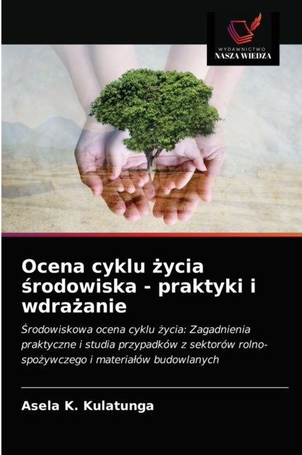 Cover for Asela K Kulatunga · Ocena cyklu ?ycia ?rodowiska - praktyki i wdra?anie (Pocketbok) (2021)
