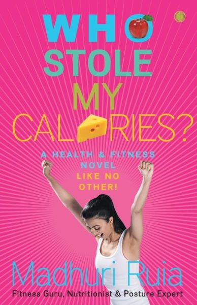 Who Stole my Calories? - Madhuri Ruia - Books - Jaico Publishing House - 9788184954029 - January 15, 2017