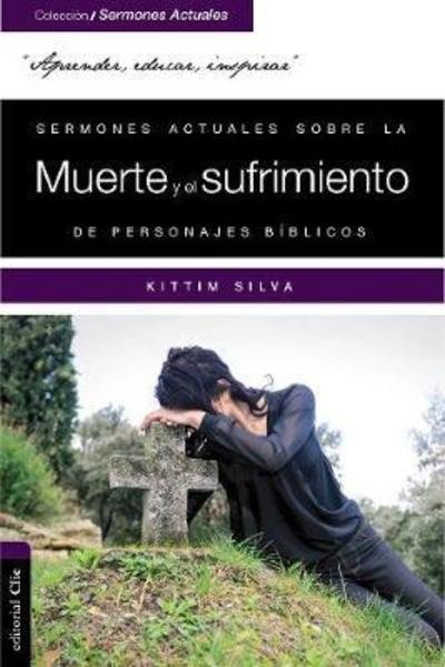 Cover for Silva-Bermudez Kittim Silva-Bermudez · Sermones actuales sobre la muerte, el luto y la esperanza de personajes biblicos (Pocketbok) (2019)