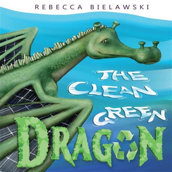 Cover for Rebecca Bielawski · The Clean Green Dragon (Pocketbok) (2022)