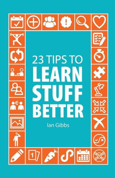 Cover for Ian Gibbs · 23 Tips to Learn Stuff Better (Paperback Book) (2018)