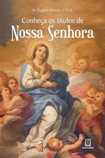 Cover for Pe Eugenio Antonio Bisinoto · Conheca os titulos de Nossa Senhora (Paperback Book) (2020)