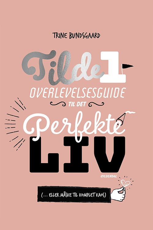 Cover for Trine Bundsgaard · Tilde-bøgerne: Tilde 1 - Overlevelsesguide til det perfekte liv ( ... eller måske til komplet kaos) (Bound Book) [1e uitgave] (2018)