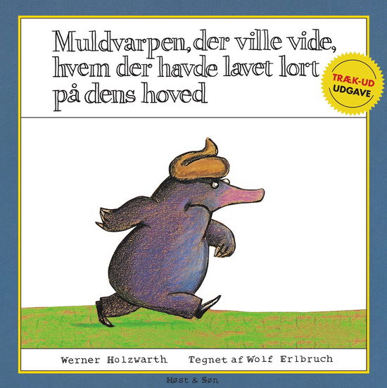 Cover for Werner Holzwarth; Wolf Erlbruch · Muldvarpen, der ville vide, hvem der havde lavet lort på dens hoved (træk ud-udgave) (Cardboard Book) [1. Painos] (2023)