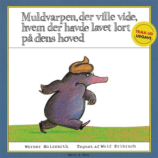 Cover for Werner Holzwarth; Wolf Erlbruch · Muldvarpen, der ville vide, hvem der havde lavet lort på dens hoved (træk ud-udgave) (Cardboard Book) [1th edição] (2023)