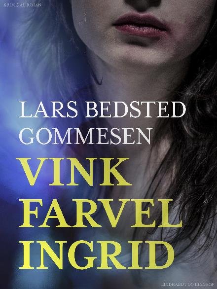 Cover for Lars Bedsted Gommesen · Vink farvel Ingrid (Sewn Spine Book) [1. Painos] (2017)