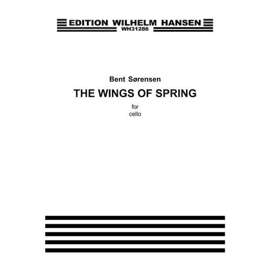 Cover for Bent Sorensen · Bent Sørensen: the Wings of Spring (Cello Solo) (Sheet music) (2015)