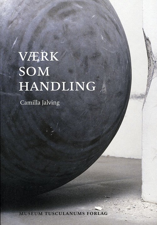 Cover for Camilla Jalving · Værk som handling (Sewn Spine Book) [1. Painos] (2011)